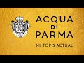 MI TOP 5 DE ACQUA DI PARMA 🇮🇹