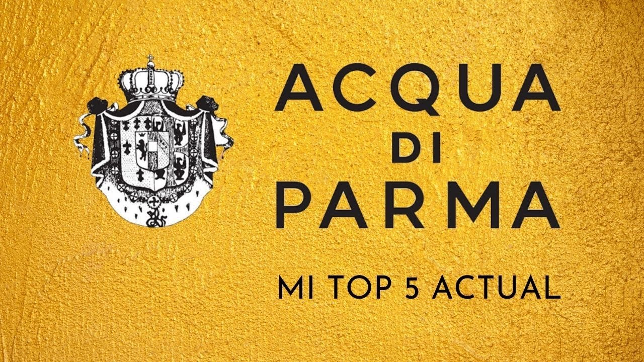 MI TOP 5 DE ACQUA DI PARMA 🇮🇹 