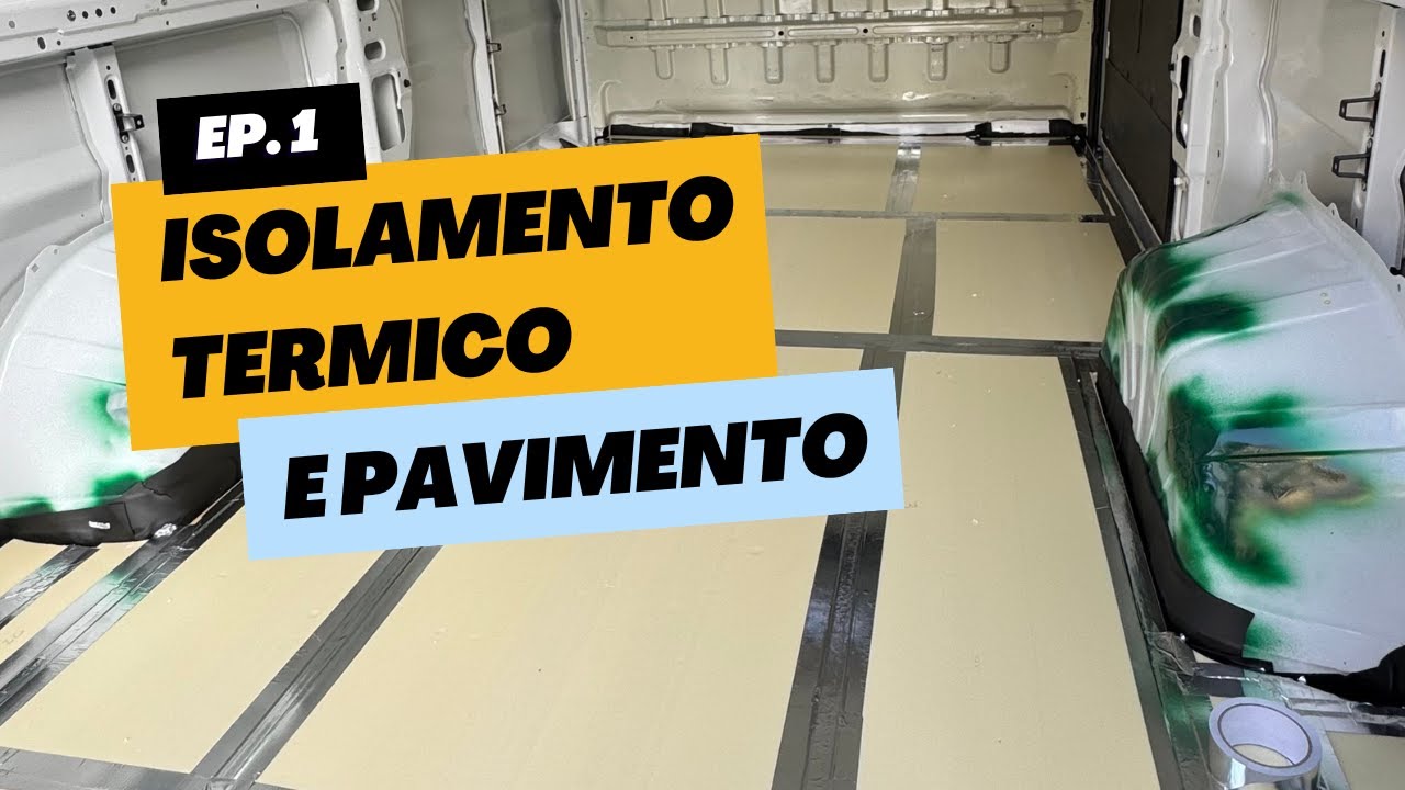 CAMPERIZZARE UN VAN EP. 1 - Isolamento Termico e Pavimento (Fiat Ducato - 2016)