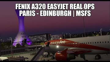 FENIX A320 Live Real Ops Easyjet - Paris to Edinburgh | VATSIM & MSFS 2020