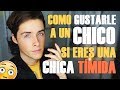 Como GUSTARLE a un CHICO si eres una CHICA TÍMIDA *se enamorará*