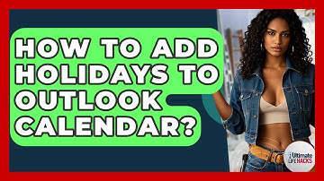 How To Add Holidays To Outlook Calendar? - Ultimate Life Hacks
