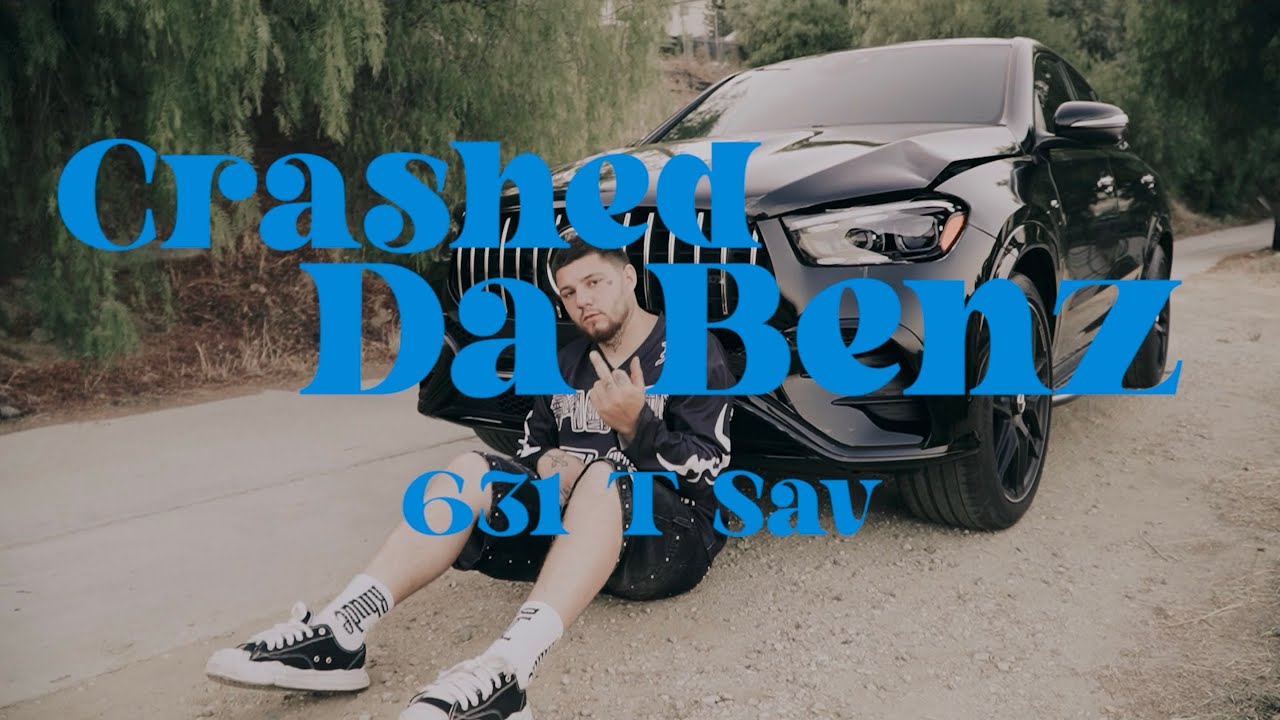 631 T Sav - Crashed Da Benz (Official Video)