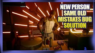 New Person Same Old Mistakes Bug Solution (Works on Console Too)