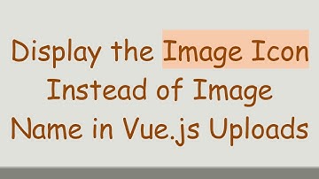 Display the Image Icon Instead of Image Name in Vue.js Uploads
