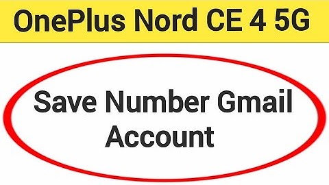 OnePlus Nord CE 4 5G me Gmail me number save kaise kare, how to save number Gmail account