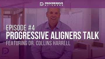Ep. #4: Progressive Aligners Talk | Dr. Collins Harrell Discusses Progressive Aligners Technicians