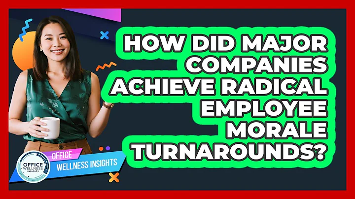How Did Major Companies Achieve Radical Employee Morale Turnarounds? - Office Wellness Insights