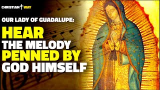 Divine Secrets of the Virgin of Guadalupes Tilma Revealed: LISTEN TO THE MELODY WRITTEN BY GOD