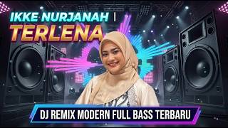 Ikke Nurjanah - Terlena | DJ Remix Modern Full Bass Terbaru