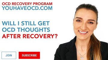 Will I Get OCD Thoughts After Recovery? - PURE O, ROCD, HOCD, POCD, HARM OCD, Contamination