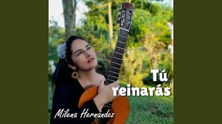 Video thumbnail of "Milena Hernandez - Tú Reinarás"
