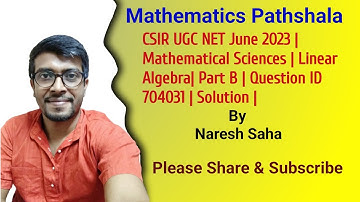 CSIR UGC NET June 2023 |  Mathematical Sciences | Linear Algebra | Part B | Question ID 704031|