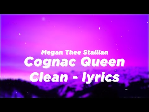 Megan Thee Stallian - Cognac Queen (Clean - Lyrics) | You know I only wanna, come over put it on him