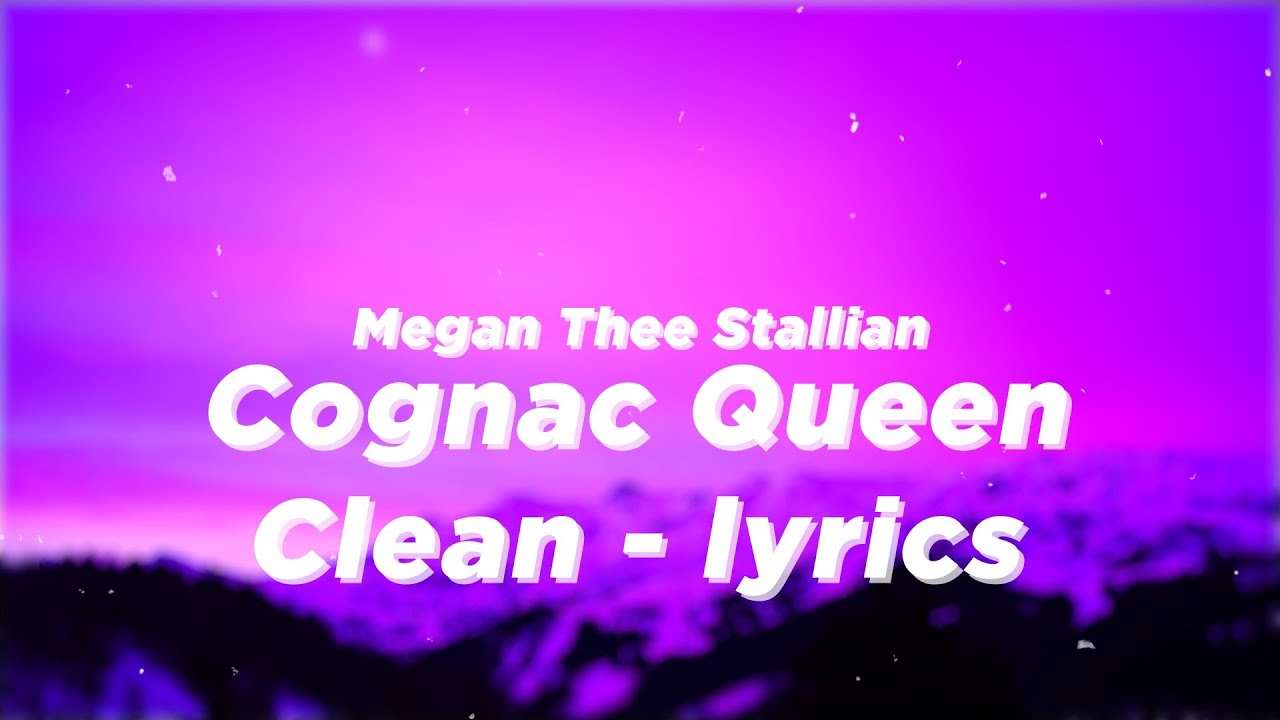 Megan Thee Stallian - Cognac Queen (Clean - Lyrics) | You know I only wanna, come over put it on him