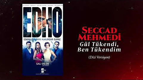 Seccad Mehmedi Gül Tükendi Ben Tükendim EDHO Dizi Versiyon © 2020