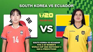 SOUTH KOREA VS ECUADOR FIFA U-20 WOMEN'S WORLD CUP 2026 DATE, FIXTURES & PREDICTIONS