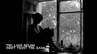 The Land Below - Don't Trust The Rain