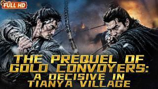 【ENG SUB】The Prequel of Gold Convoyers: A Decisive in Tianya Village | One Man Return from Bloodshed