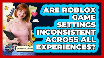 Are Roblox Game Settings Inconsistent Across All Experiences? - Open World Tycoons