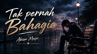 TAK PERNAH BAHAGIA - Abizar Music [Video Lirik]