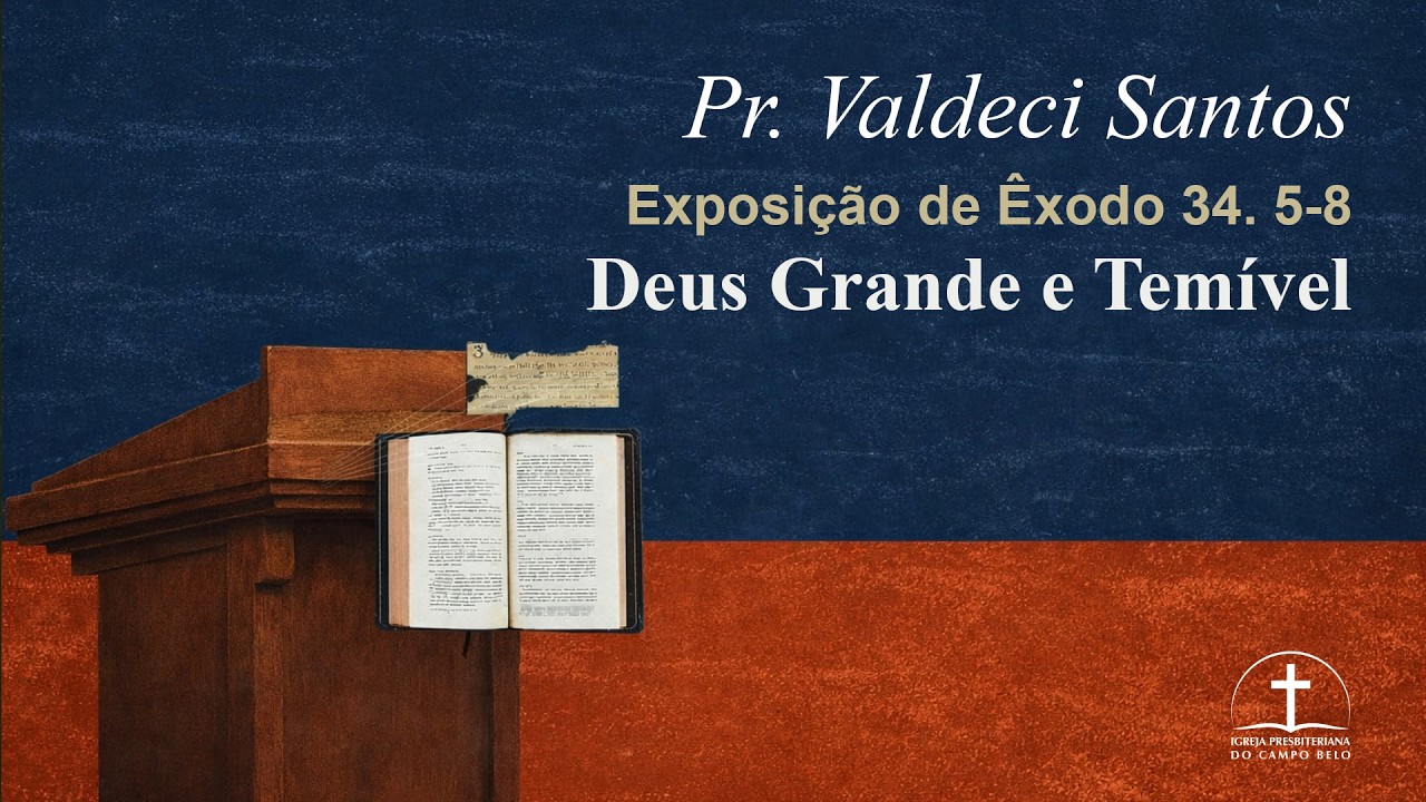 Deus Grande e Temível - Rev. Valdeci Santos (Êxodo 34. 5-8)