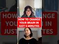 Just 5 Minutes to Change Your Brain