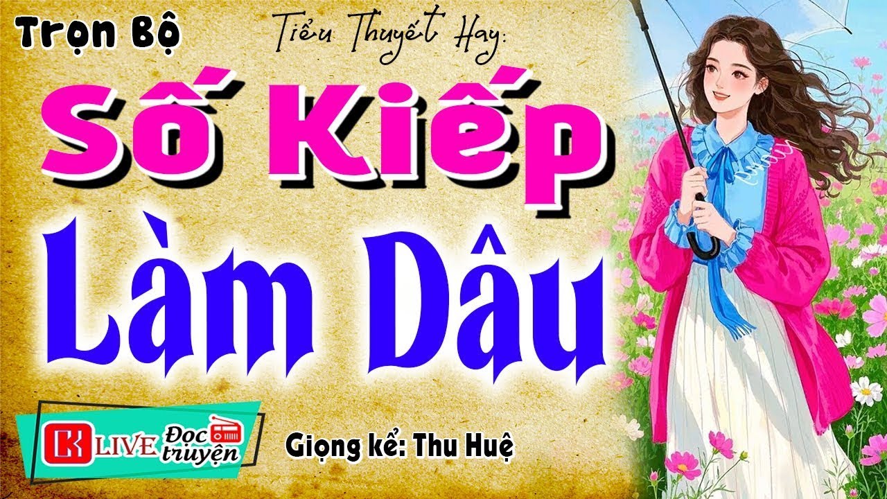Kể chuyện thực tế hôn nhân - SỐ KIẾP LÀM DÂU - Nghe truyện đời ngẫm chuyện mình - [Tuyệt Phẩm]