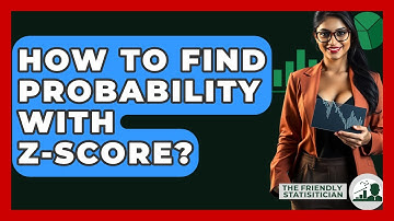 How To Find Probability With Z-Score? - The Friendly Statistician
