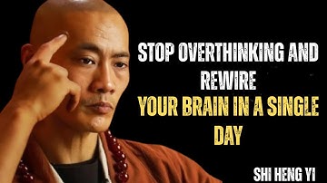 STOP OVERTHINKING AND REWIRE YOUR BRAIN IN A SINGLE DAY || SHI HENG YI
