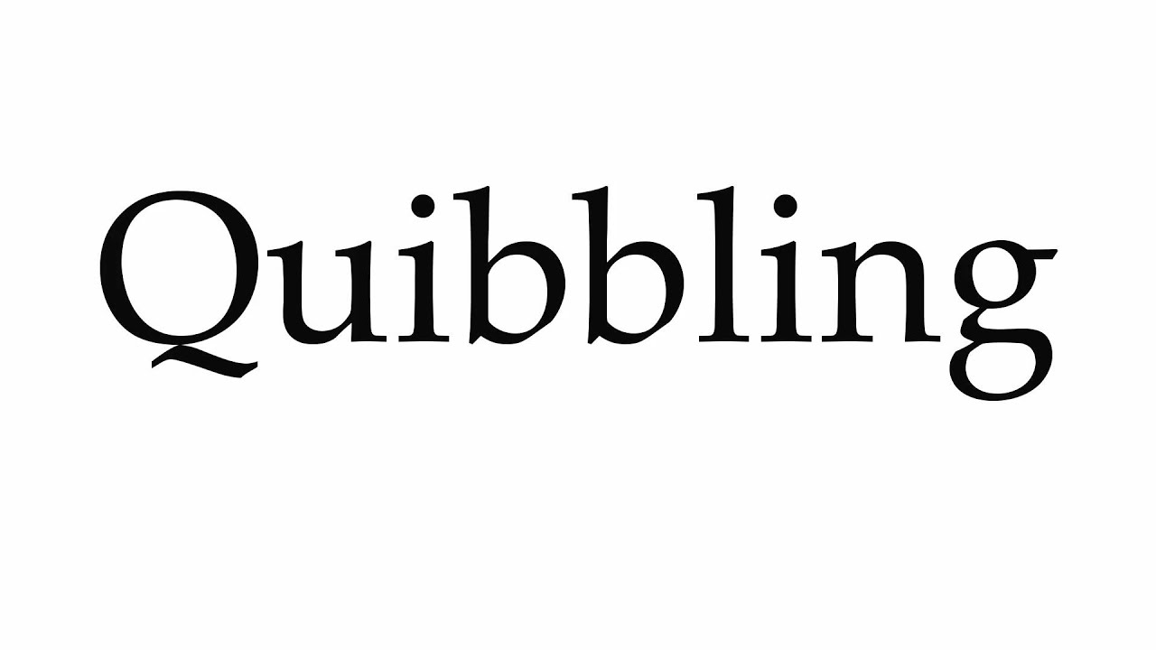 How to Pronounce Quibbling