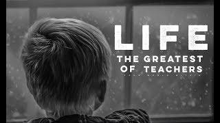 Life  The Greatest of Teachers (Motivational Video)