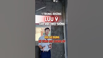 Lưu ý khi trát tường bê tông khí chưng áp #betongkhichungap #daisvietnam