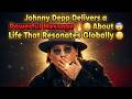 Johnny Depp Delivers a Powerful Message 🔥😲 About Life That Resonates Globally 😱
