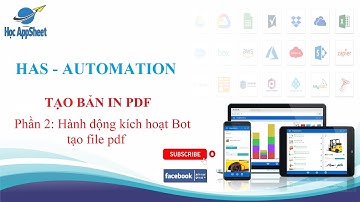 #Học_AppSheet/ #Automation/ Tạo bản in file pdf (Phần 2: hành động kích hoạt Bot tạo file pdf)