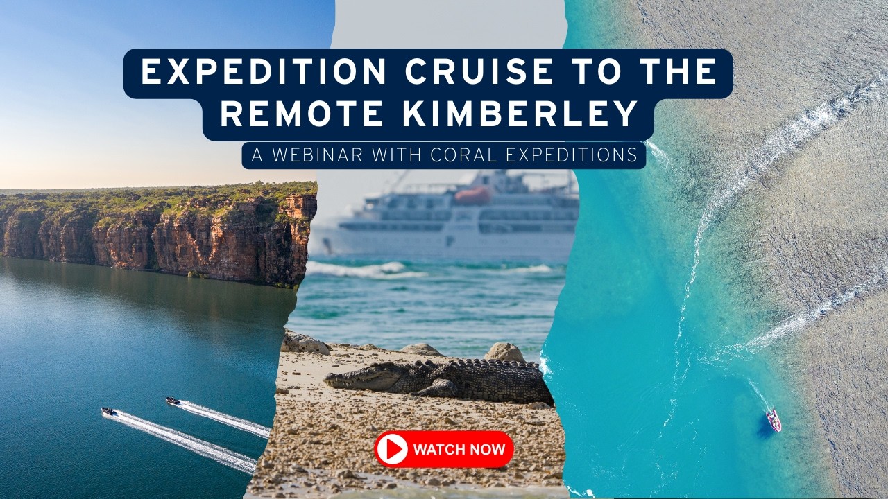 Expedition Cruise to the Remote Kimberley Webinar | Coral Expeditions