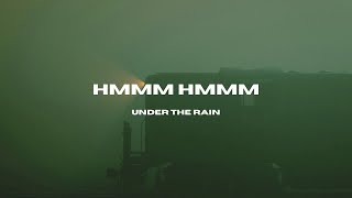 Hmmm Hmmm (Under the Rain)