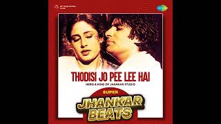 Thodisi Jo Pee Lee Hai  Super Jhankar Beats