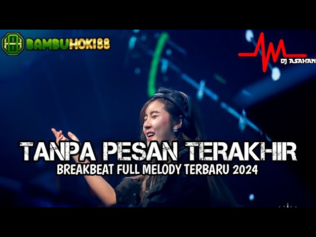 DJ Tanpa Pesan Terakhir Breakbeat Lagu Indo Terbaru 2024 ( DJ ASAHAN ) SPESIAL REQUEST BAMBUHOKI88 class=