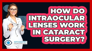 How Do Intraocular Lenses Work In Cataract Surgery? - Optometry Knowledge Base