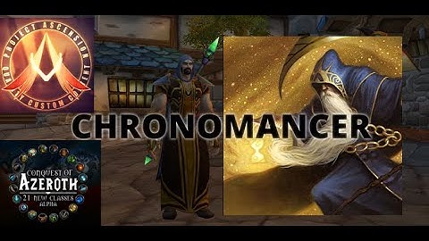 CHRONOMANCER:THE TIME MAGE ΙΝ WoW -2022-Conquest of Azeroth Alpha- Class Preview,ALL Talents/Skills