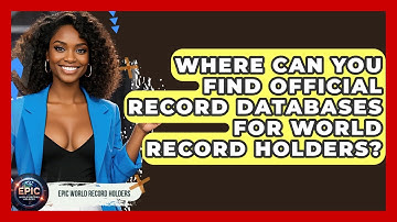 Where Can You Find Official Record Databases for World Record Holders? - Epic World Record Holders
