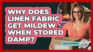 Why Does Linen Fabric Get Mildew When Stored Damp? - Homekeeping Handbook