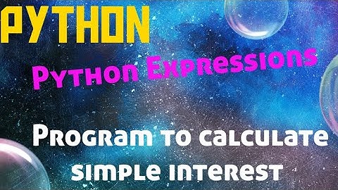 ➐-PYTHON TUTORIALS| How to write Expressions | Program to calculate simple interest in hindi