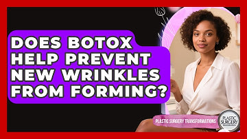 Does Botox Help Prevent New Wrinkles From Forming? | Plastic Surgery Transformations News