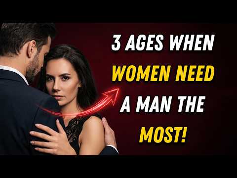 3 Ages When Women Need a Man the Most (The Harsh Truth Explained)