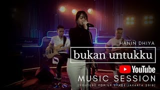 Video thumbnail of "HANIN DHIYA - Bukan Untukku  (Youtube Pop Up Space Jakarta) 2018"