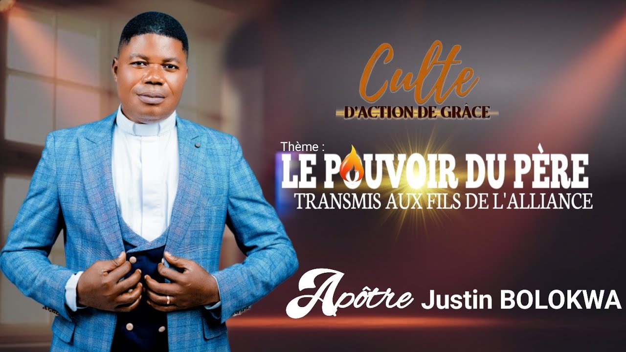 LE POUVOIR DU PÈRE TRANSMIS AUX FILS DE L'ALLIANCE AVEC L'APÔTRE JUSTIN BOLOKWA 