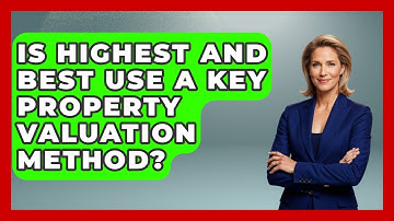 Is Highest And Best Use A Key Property Valuation Method? - Mastering Property Management