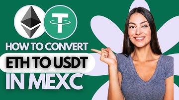 How to Convert ETH to USDT in MEXC (2025)